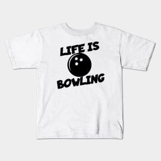 Life is Bowling Kids T-Shirt
